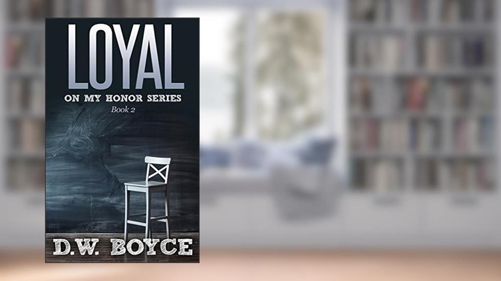 Loyal (On My Honor Series Book 2), written by D. W. Boyce