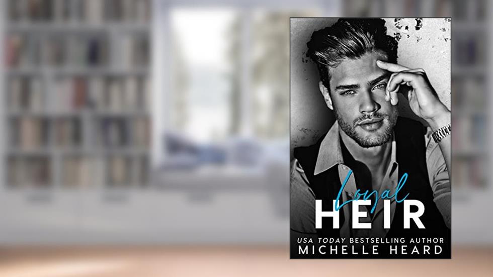 Loyal Heir (The Heirs Book 4), written by Michelle Heard