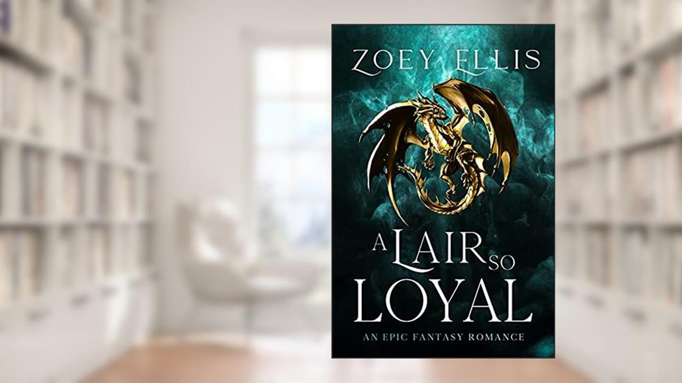 A Lair So Loyal (The Last Dragorai Book 2), written by Zoey Ellis