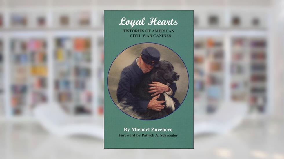 Loyal Hearts: Histories of American Civil War Canines, written by Michael Zucchero