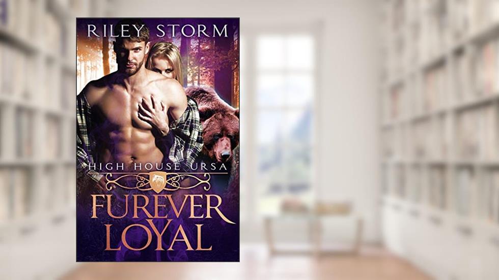 Furever Loyal (High House Ursa Book 2), written by Riley Storm