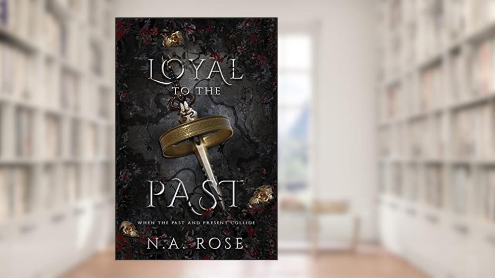 Loyal to the Past (Protected by the Shadows Book 2), written by N.A Rose