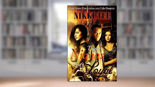 Cover from These Niggas Ain't Loyal, written by Nikki Tee