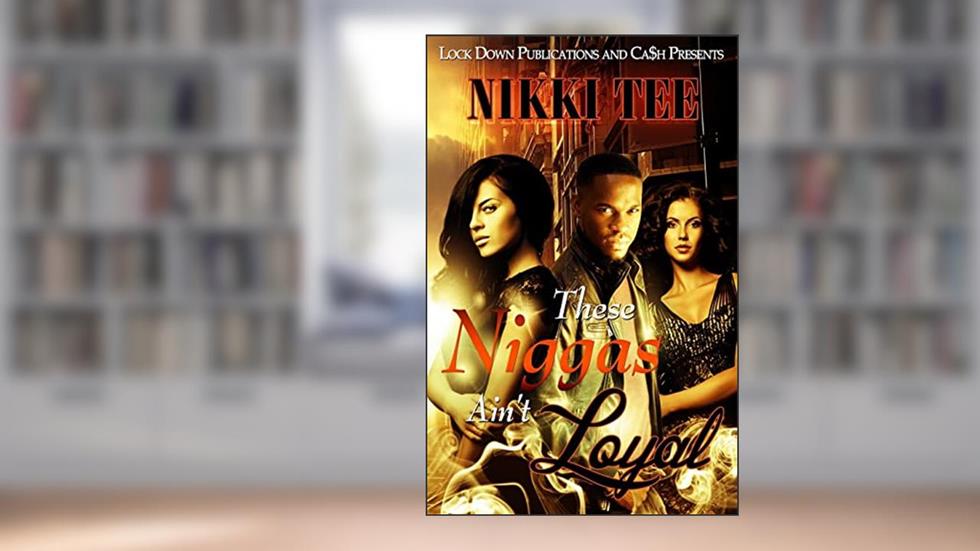 These Niggas Ain't Loyal, written by Nikki Tee