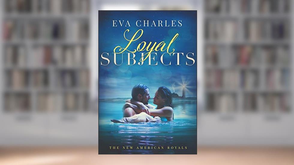 Loyal Subjects (The New American Royals Book 5), written by Eva Charles