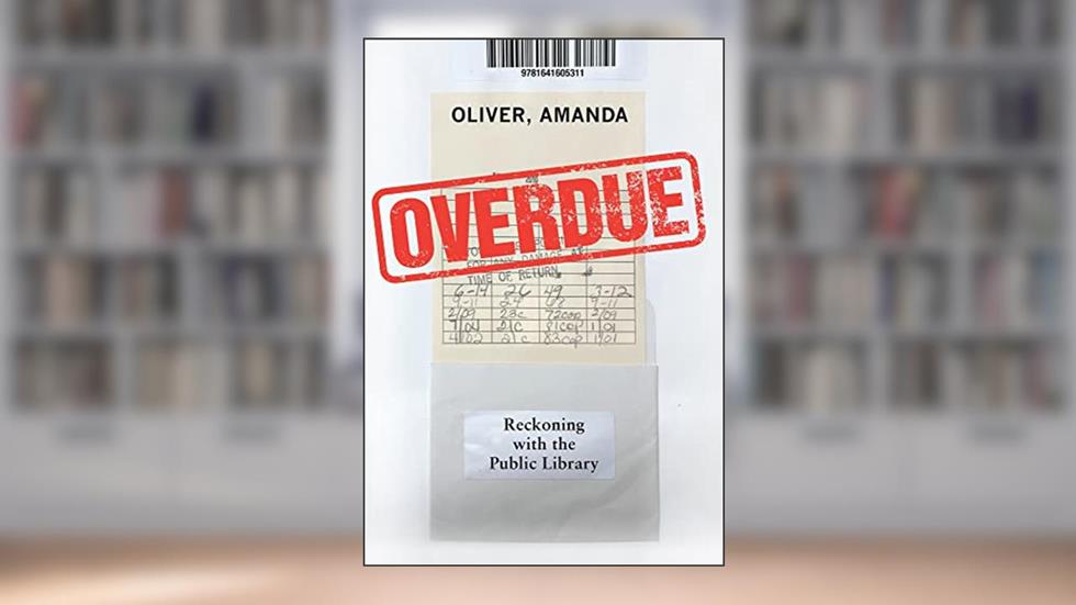 Overdue: Reckoning with the Public Library, written by Amanda Oliver