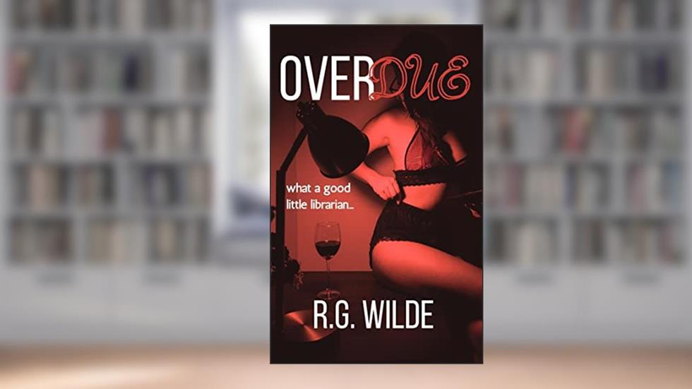 Overdue (Licentious Librarians Book 1), written by R.G. Wilde