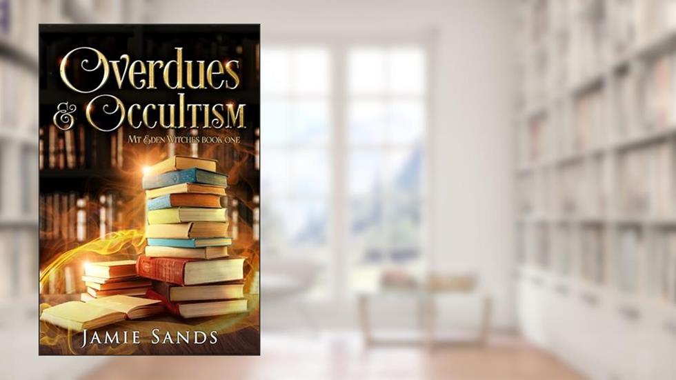 Overdues and Occultism: Cosy MM urban fantasy (Mt Eden Witches Book 1), written by Jamie Sands; Contemporary Witchy Fiction