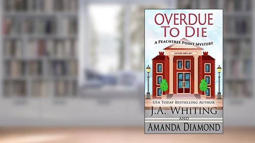 Cover from Overdue to Die (A Peachtree Point Mystery Book 1), written by J A Whiting; Amanda Diamond