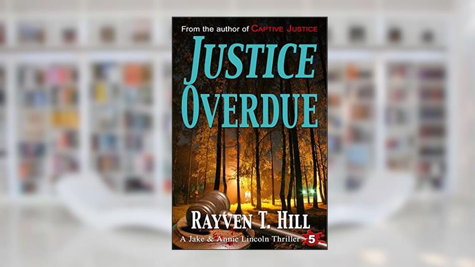Justice Overdue: A Private Investigator Crime Series (A Jake & Annie Lincoln Thriller Book 5), written by Rayven T. Hill