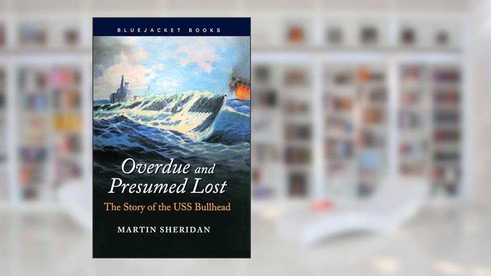 Overdue and Presumed Lost: The Story of the USS Bullhead (Bluejacket Books), written by Martin Sheridan