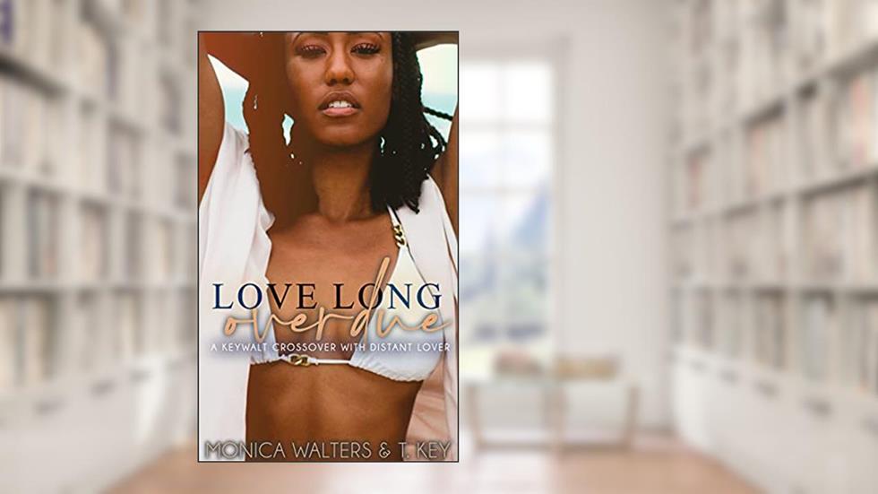 Love Long Overdue, written by Monica Walters; T. Key