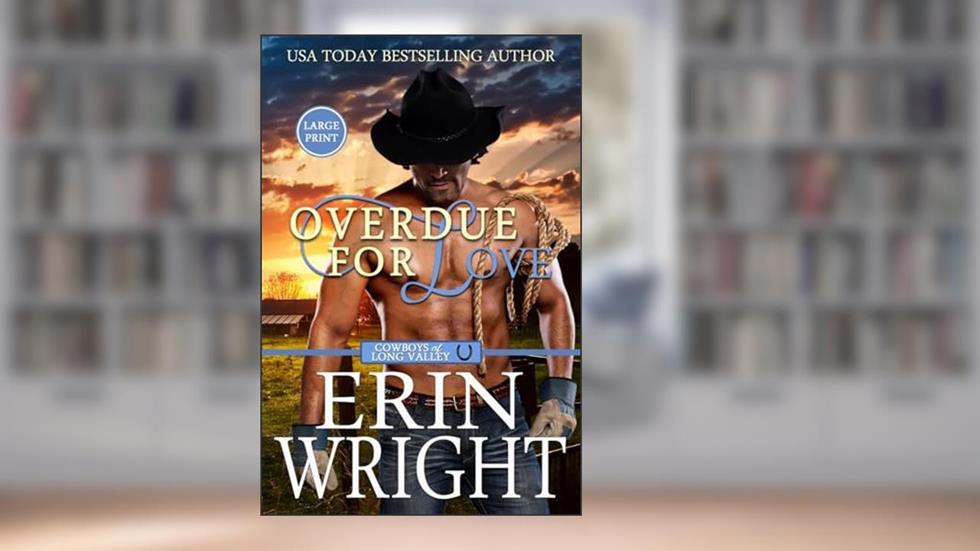 Overdue for Love: A Western Romance Novella (Cowboys of Long Valley Romance - Large Print), written by Erin Wright
