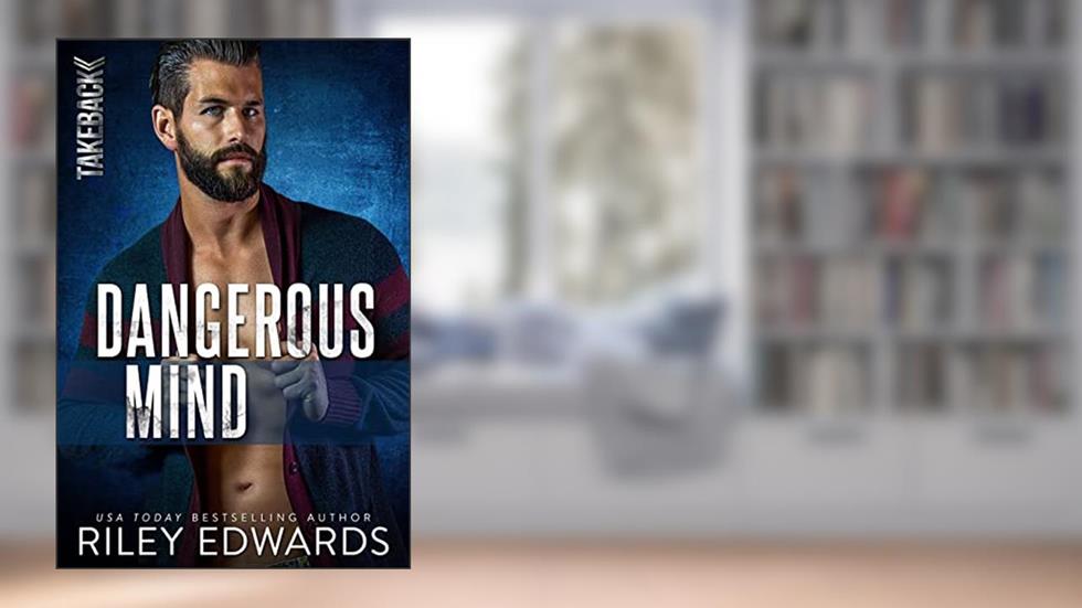 Dangerous Mind (TAKEBACK Book 5), written by Riley Edwards