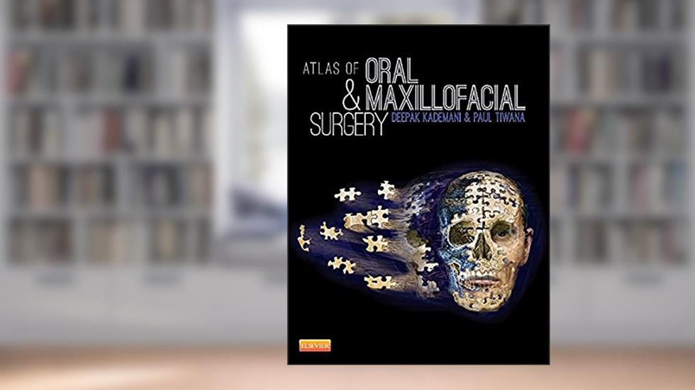 Atlas of Oral and Maxillofacial Surgery, written by Deepak Kademani; Paul Tiwana
