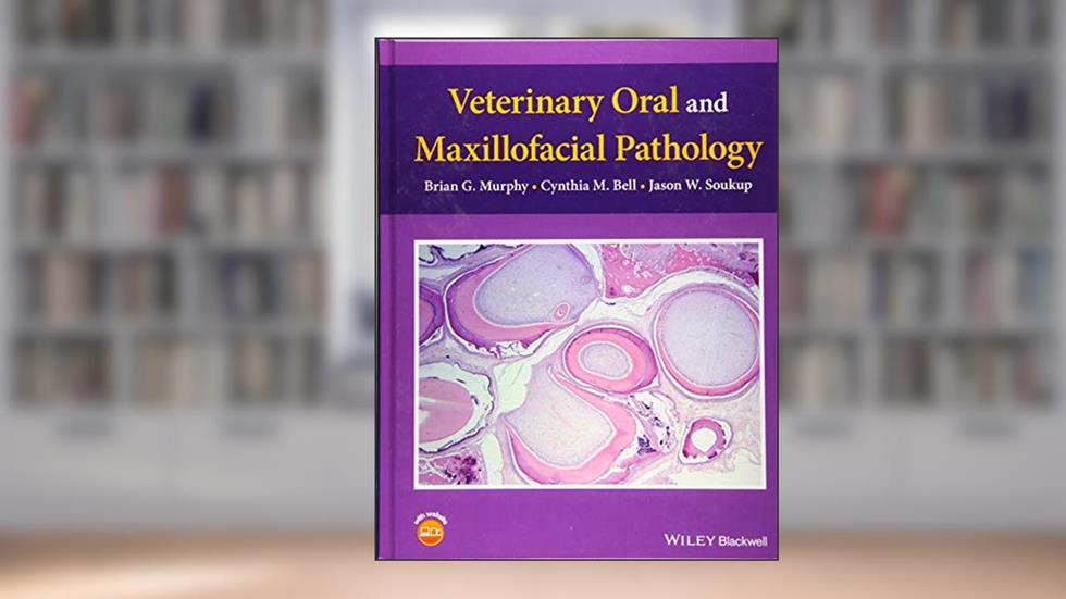 Veterinary Oral and Maxillofacial Pathology, written by Brian G. Murphy; Cynthia M. Bell; Jason W. Soukup