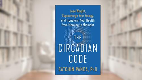 Cover from The Circadian Code: Lose Weight, Supercharge Your Energy, and Transform Your Health from Morning to Midnight: Longevity Book, written by Satchin Panda