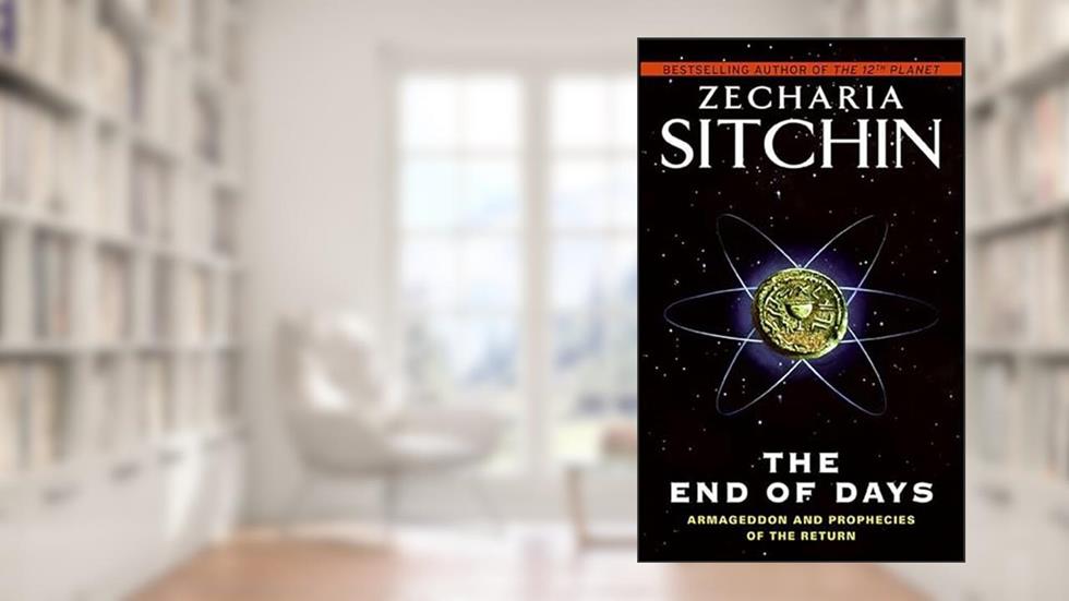 The End of Days: Armageddon and Prophecies of the Return (Earth Chronicles Book 7), written by Zecharia Sitchin
