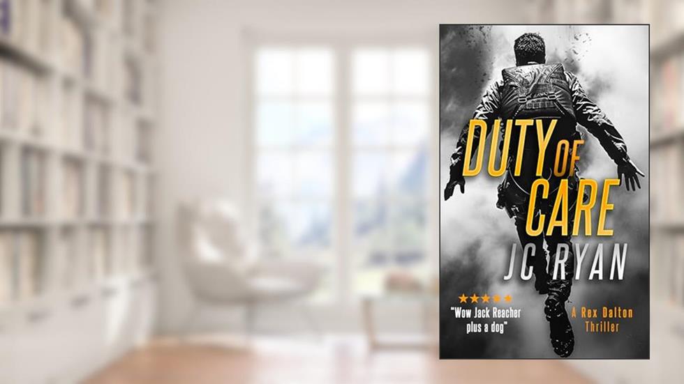 Duty of Care: A K9 Thriller Where Love and Loyalty Collide (Rex Dalton K9 Thrillers Book 6), written by JC Ryan