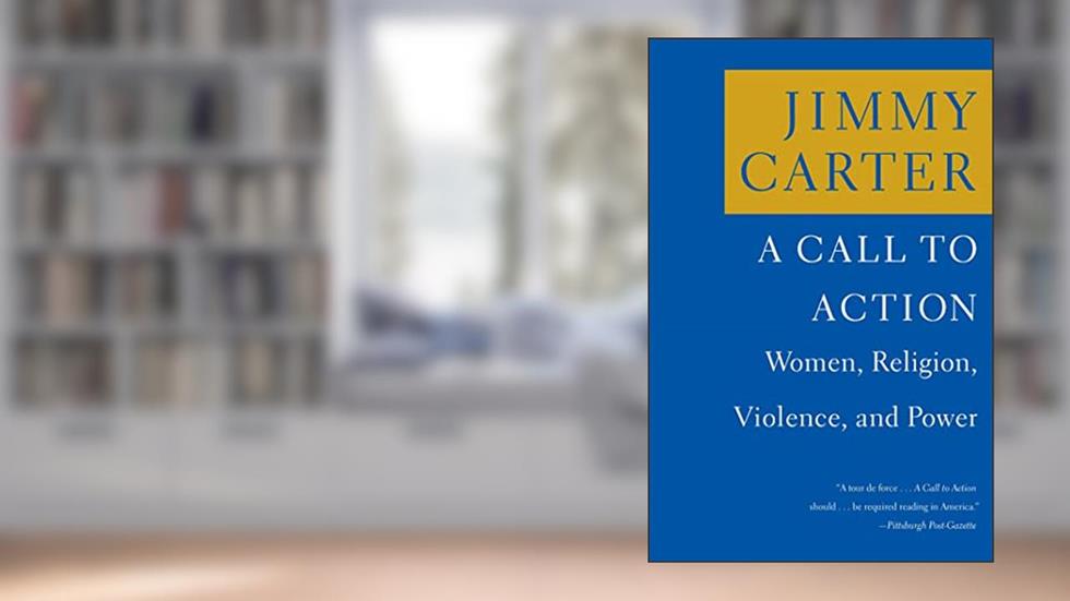 A Call to Action: Women, Religion, Violence, and Power, written by Jimmy Carter