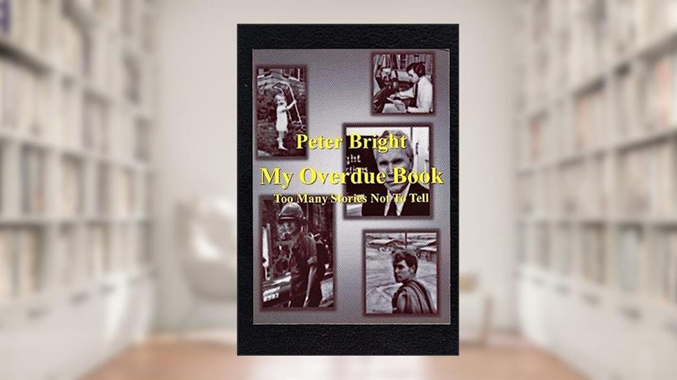 My Overdue Book: Too Many Stories Not To Tell, written by Peter Bright