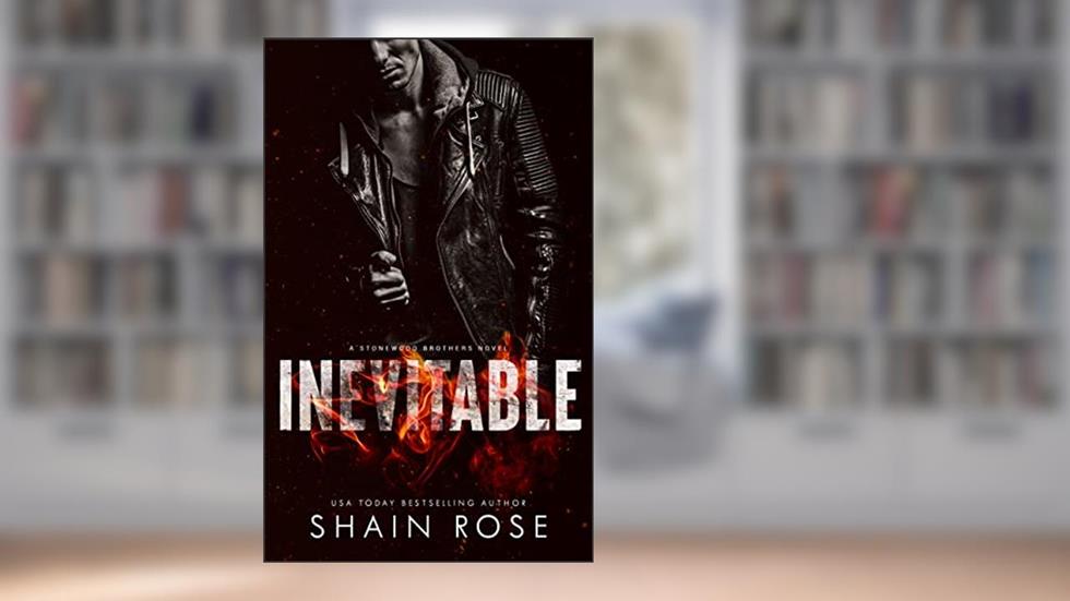 Inevitable: A Billionaire Second Chance Romance (Stonewood Billionaire Brothers Series), written by Shain Rose