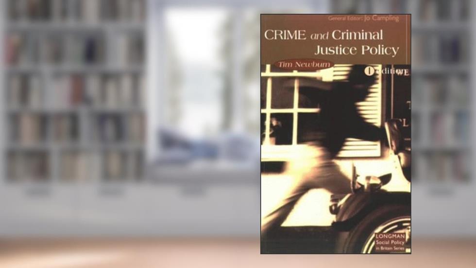Crime and Criminal Justice Policy (LONGMAN SOCIAL POLICY IN BRITAIN), written by Tim Newburn