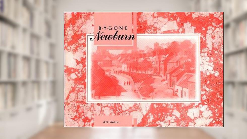 Bygone Newburn, written by A Desmond Walton