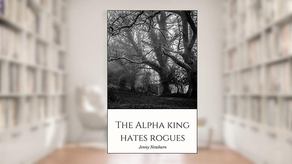 The Alpha King Hates Rogues, written by Jenny Newburn