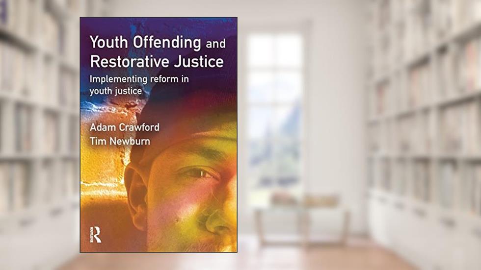 Youth Offending and Restorative Justice: Implementing reform in youth Justice, written by Adam Crawford