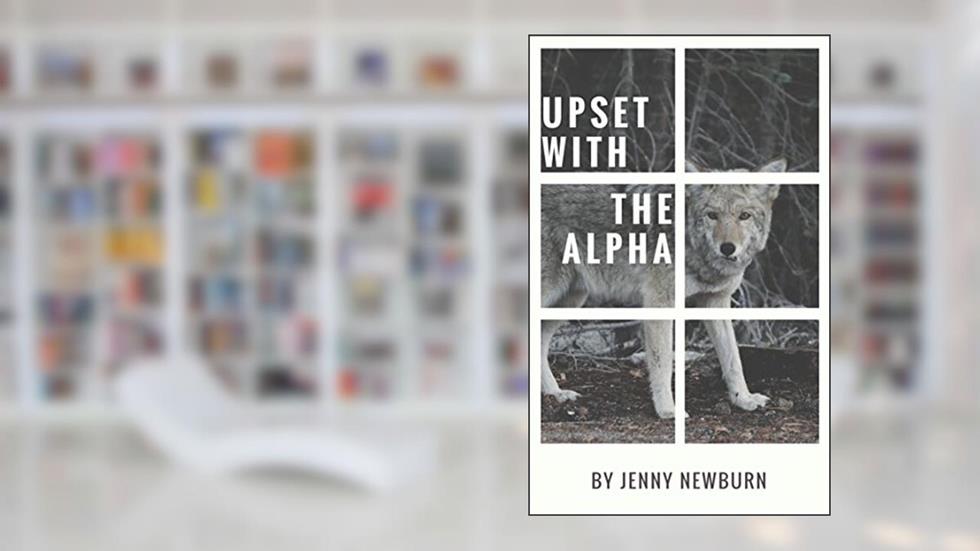 Upset with the Alpha, written by Jenny Newburn