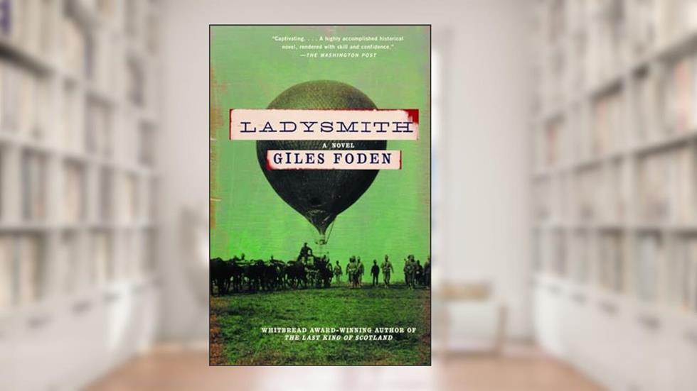 Ladysmith: A Novel, written by Giles Foden