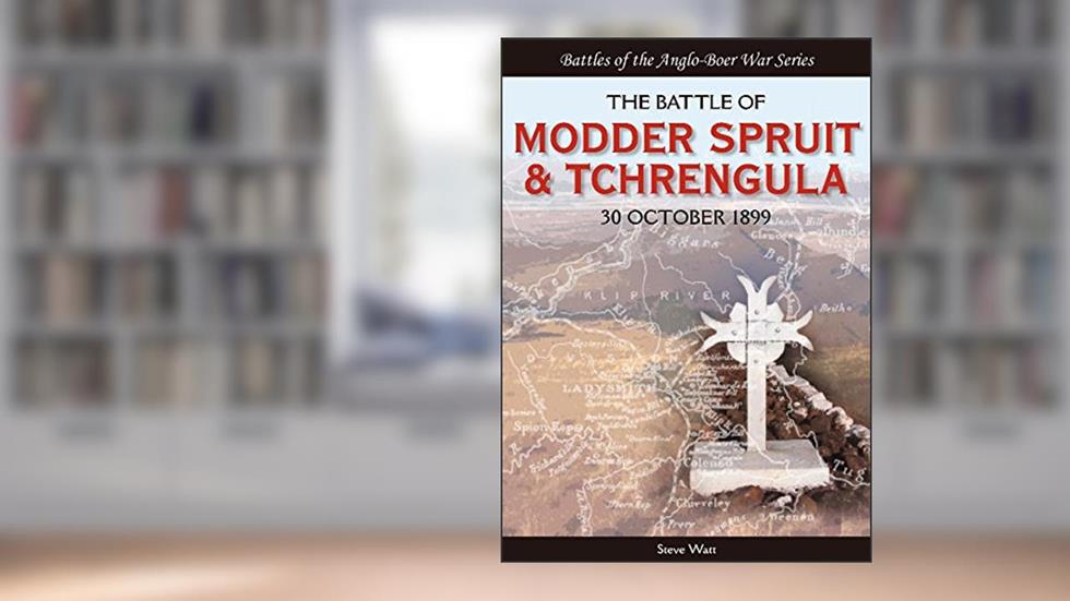 The Battle of Modder Spruit and Tchrengula: The Fight for Ladysmith, 30 October 1899 (Battles of the Anglo-Boer War), written by Steve Watt