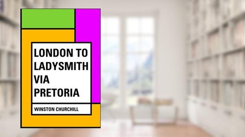 Cover from London to Ladysmith via Pretoria, written by Winston Churchill