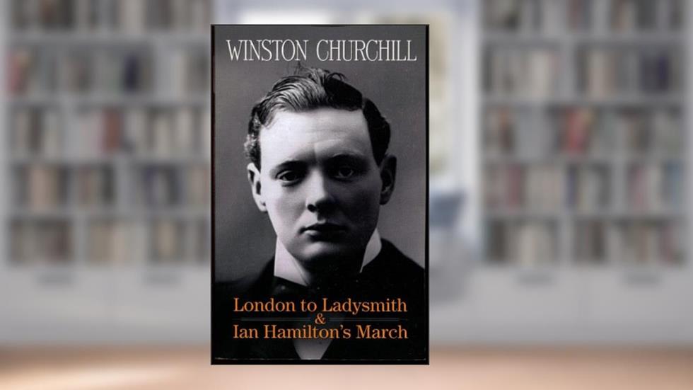 London to Ladysmith & Ian Hamilton's March (Dover Military History, Weapons, Armor), written by Winston Churchill