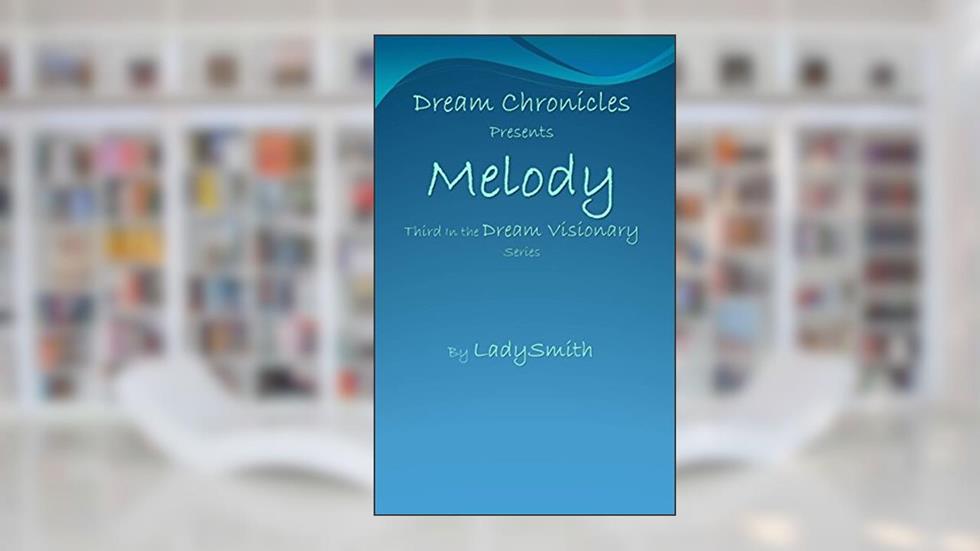 Dream Chronicles Presents Melody: Third in the Dream Visionary Series, written by LadySmith
