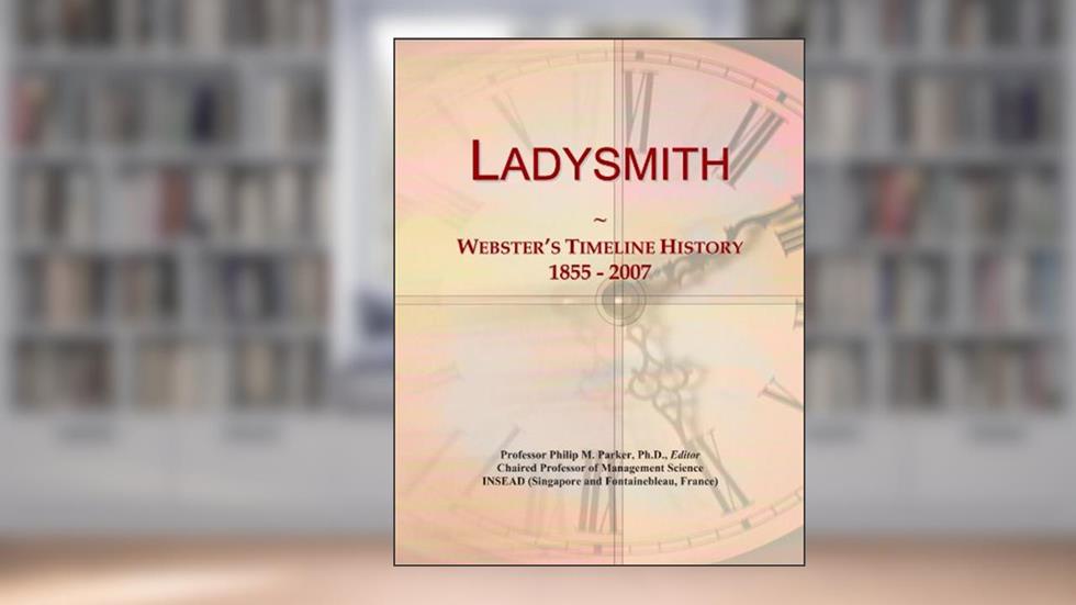Ladysmith: Webster's Timeline History, 1855 - 2007, written by Icon Group International