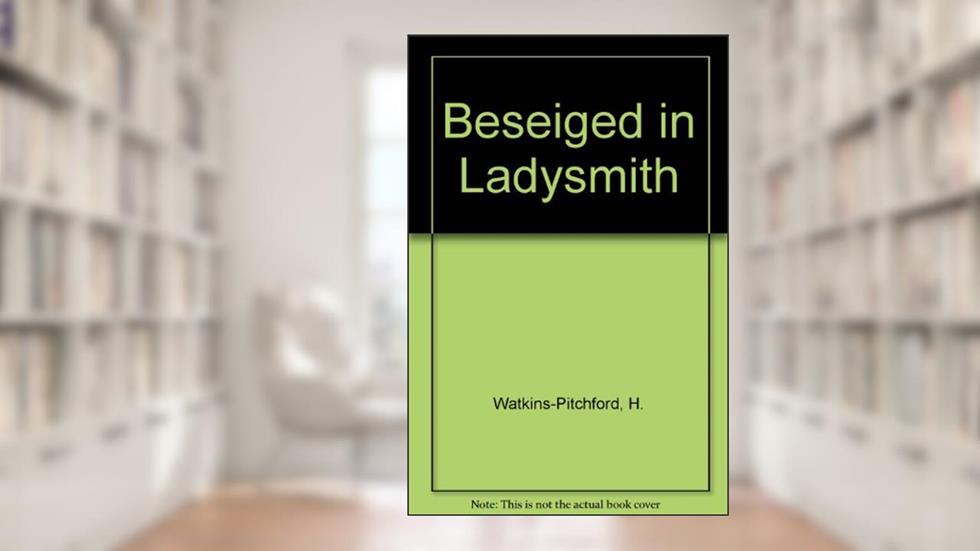 Beseiged in Ladysmith, written by H. Watkins-Pitchford