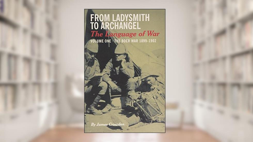 From Ladysmith to Archangel, written by James Crowden