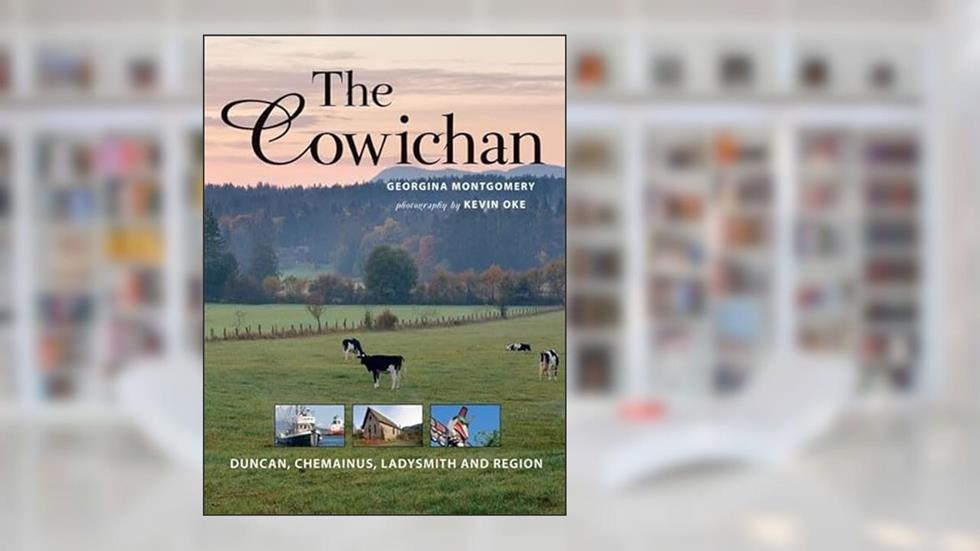 The Cowichan: Duncan, Chemainus, Ladysmith and Region, written by Georgina Montgomery