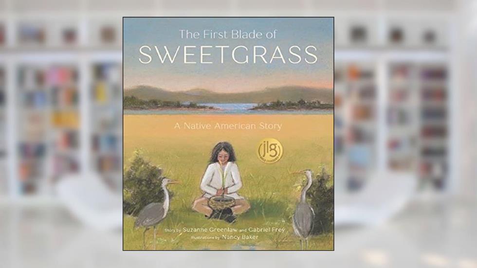 The First Blade of Sweetgrass, written by Suzanne Greenlaw; Gabriel Frey