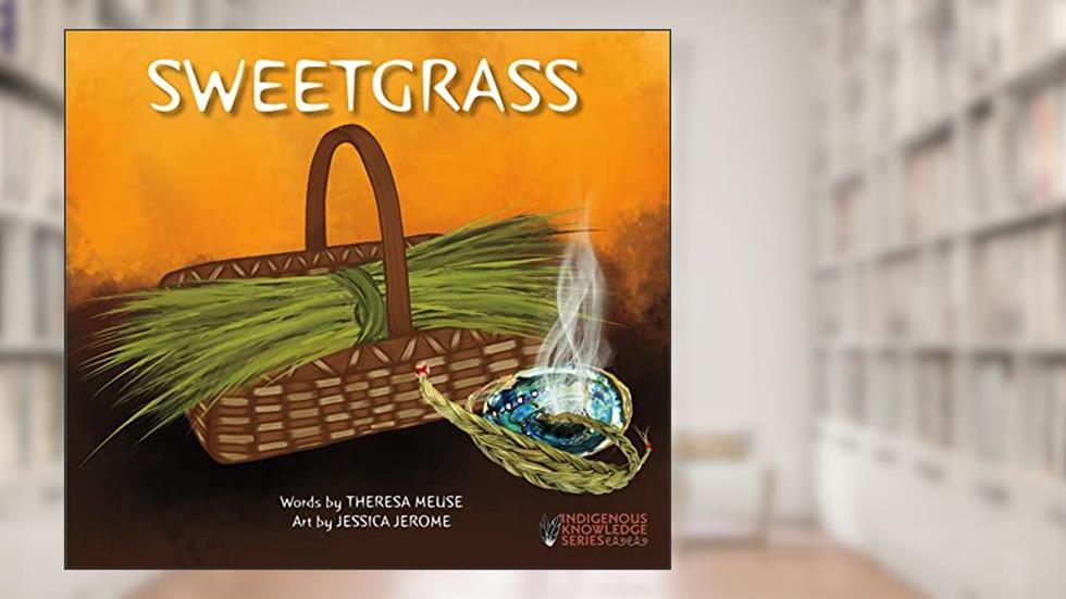 Sweetgrass (Indigenous Knowledge Series), written by Theresa Meuse