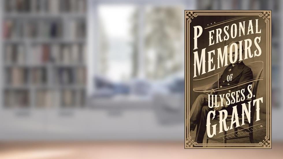 Personal Memoirs of Ulysses S. Grant, written by Ulysses S. Grant