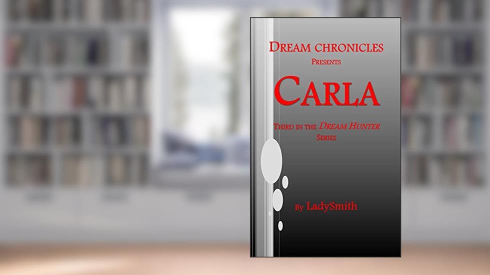 Dream Chronicles Presents Carla: Third in the Dream Hunter Series, written by LadySmith