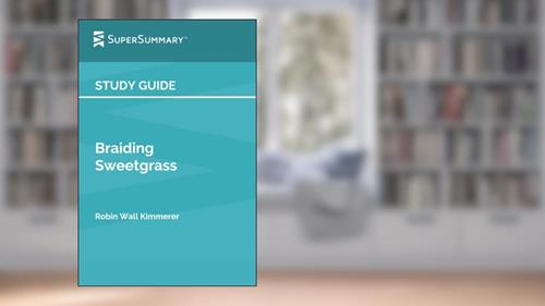 Cover from Study Guide: Braiding Sweetgrass by Robin Wall Kimmerer (SuperSummary), written by SuperSummary