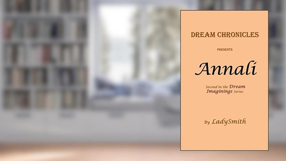 Dream Chronicles Presents Annali: Second in the Dream Imaginings Series, written by LadySmith