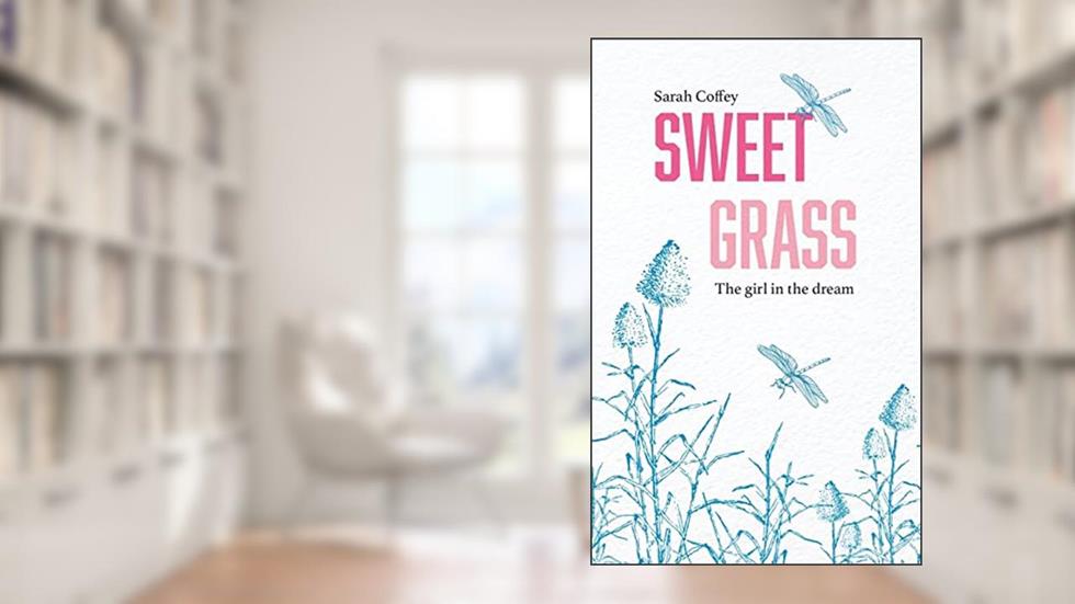 Sweetgrass: The Girl in the Dream, written by Sarah Coffey