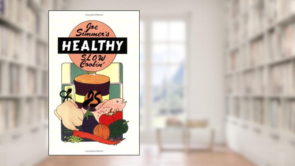 Joe Simmer's HEALTHY Slow Cookin', written by Joe Simmer