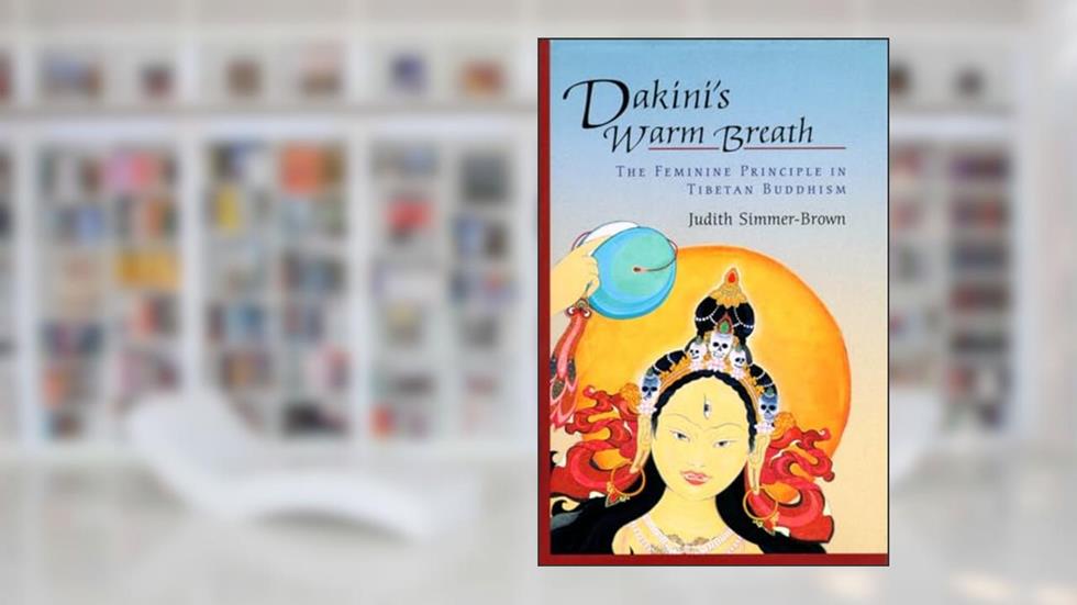 Dakini's Warm Breath: The Feminine Principle in Tibetan Buddhism, written by Judith Simmer-Brown