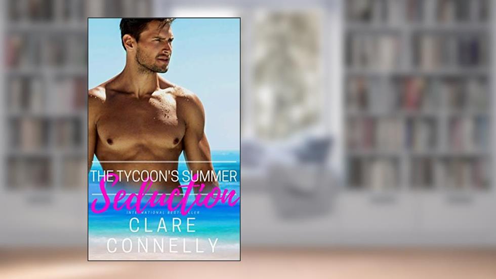 The Tycoon's Summer Seduction: The heat of summer is nothing compared to the simmer of her betrayal (Seasons of Sin Book 1), written by Clare Connelly